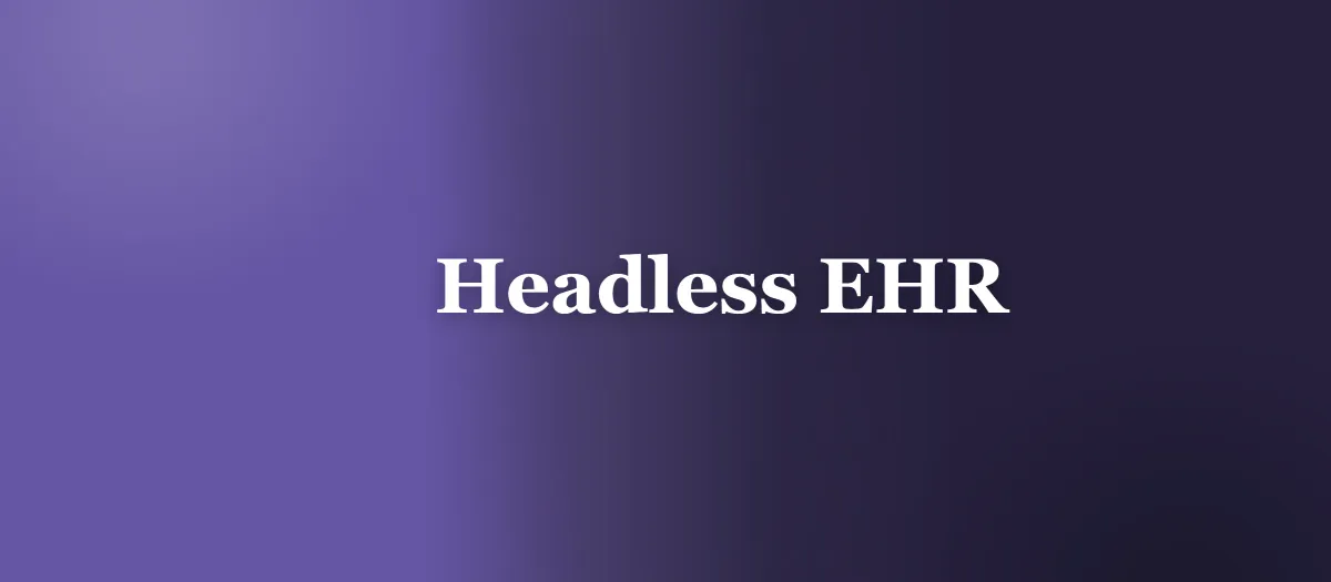 Headless EHR: What It Actually Takes to Build the Patient Side