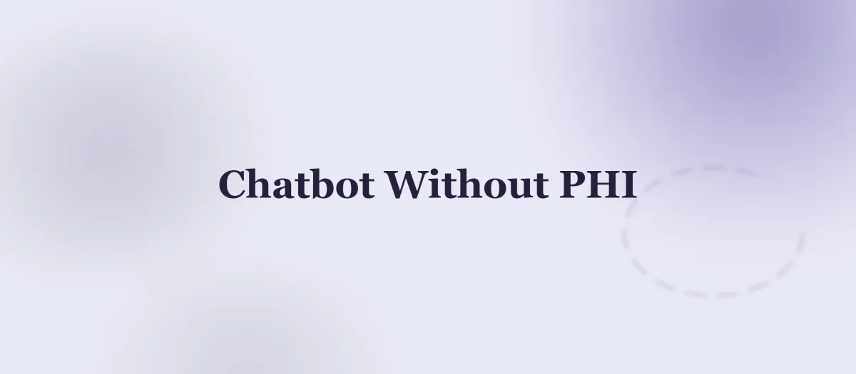 HIPAA AI Chatbot Architecture: Build It Without PHI and Skip 90% of the Risk