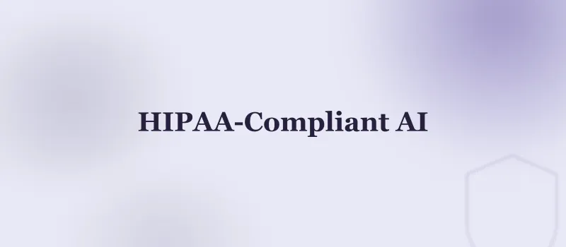 HIPAA Compliant AI: What Actually Makes ChatGPT or Claude Safe for PHI