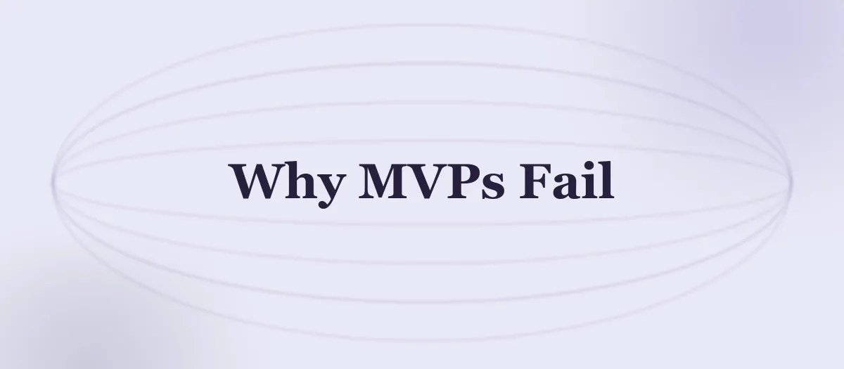 Why MVPs Fail: 8 Reasons Your First Product Won't Make It