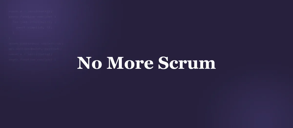 Why We Don't Use Scrum (And What We Do Instead)